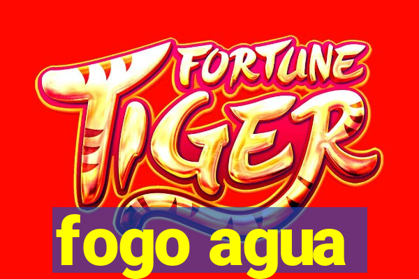fogo agua